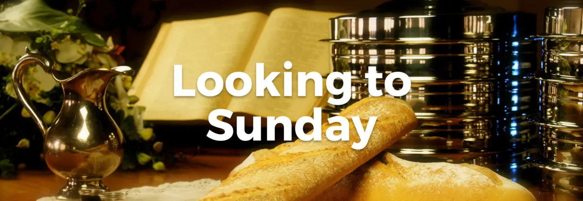 Looking to Sunday - 1/2 (Communion)