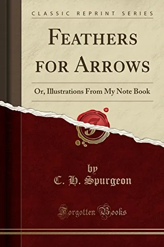 Feathers for Arrows by C.H. Spurgeon